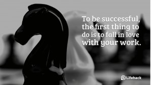 To-be-successful-the-first-thing-to-do-is-to-fall-in-love-with-your-work.2